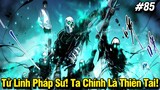 Tử Linh Pháp Sư! Ta Chính Là Thiên Tai! Chap 85 | Review Phim Truyện Tranh Hay | Lệ Phi Vũ