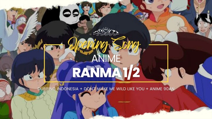 RANMA 1/2 OP [ DONT MAKE ME WILD LIKE YOU ] DUB INDO