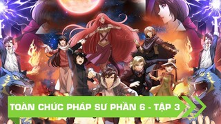 ALL IN ONE l TOÀN CHỨC PHÁP SƯ PHẦN 6 -  Tập 3 | Review anime |Tóm tắt anime