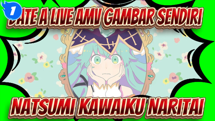 Natsumi Kawaiku Naritai Kawaiku Naritai | DATE A LIVE  AMV Gambar Sendiri_1