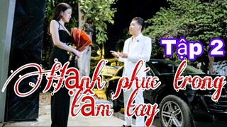 Hạnh phúc trong tầm tay- Tập 2: Anh Đức ‘trở mặt’ | Diễm Trần bị Dương Cường bỏ rơi