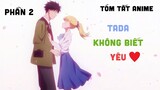 Tóm Tắt Anime: " Tada Không Biết Yêu " | Phần 2/4 | Teny Anime