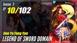 【Jian Yu Feng Yun】 Season 3 Ep. 10 (102) - The Legend Of Sword Domain | Donghua - 1080P