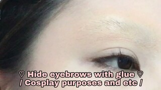 ♡ Hide eyebrows with glue ♡/ For cosplay purposes and etc /