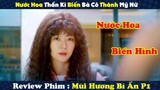 Review Phim : Nước Hoa Thần Kì Biến Bà Cô Xấu Xí Thành Nàng Thiên Nga Xinh Đẹp | Mùi Hương Bí Ẩn P1