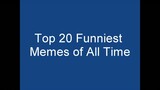 My Top 20 Favourite MEME VIDEOS Of All Time