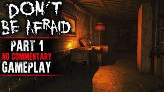 Don't be Afraid Gameplay - Part 1 (No Commentary)