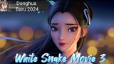 White Snake 3 akan segera rilis🥳 Siapa nih yang sedang nunggu kelanjutan Donghua ini