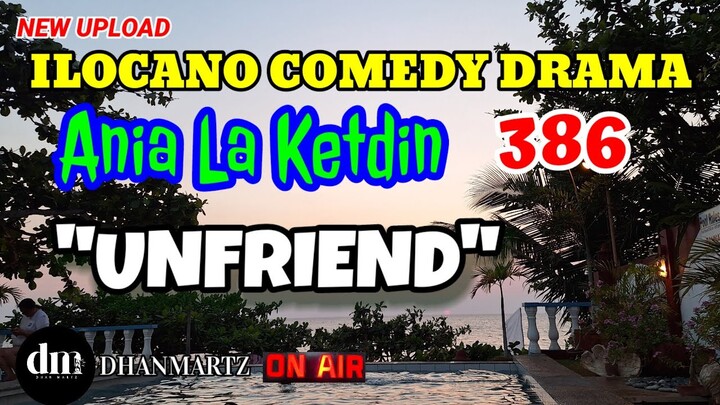 ILOCANO COMEDY DRAMA | UNFRIEND | ANIA LA KETDIN 386 | NEW UPLOAD