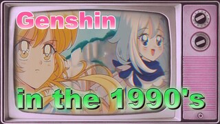 Genshin in the 1990's