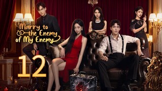 Marry To The Enemy Of My Enemy ~ 12 🇨🇳