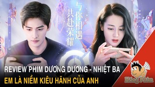 Review phim Em Là Niềm Kiêu Hãnh Của Anh do Dương Dương và Địch Lệ Nhiệt Ba đóng chính|Hóng Phim