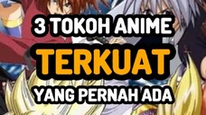 3 Tokoh  salah satu karakter anime Terkuat Yang pernah ada