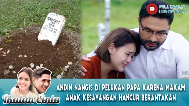 ANDIN NANGIS DI PELUKAN PAPA KARENA MAKAM ANAK KESAYANGAN HANCUR BERANTAKAN - IKATAN CINTA