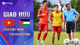 GIAO HỮU: U20 VIỆT NAM - U20 PALESTINE: HLV ĐINH THẾ NAM SẼ SỬ DỤNG ĐỘI HÌNH MẠNH NHẤT