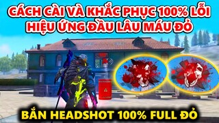 Free Fire Cách Cài Và Fix 100% Lỗi Hiệu Ứng Đầu Lâu Máu Đỏ - Bắn Headshot 100% Full Đỏ Cực Dễ