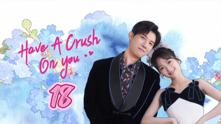 🇨🇳 Have a crush on you EP 18 EngSub