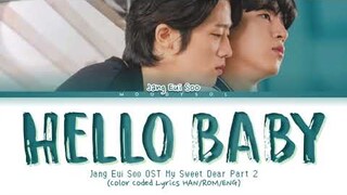 Jang Eui Soo (장의수) - 안녕 나야 (Hello Baby) OST. My Sweet Dear Part 2 Lyrics HAN/ROM/ENG