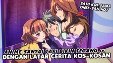 Ketika MC Satu Kos Sama ONEE-SAN HOT 🥵! 3 REKOMENDASI ANIME Tentang Kos-Kosan