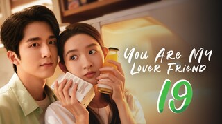 You Are My Lover Friend - Episode 19 [2024] [Chinese]