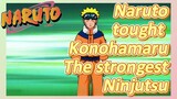 Naruto tought Konohamaru The strongest Ninjutsu