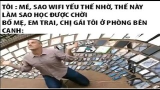 Ảnh chế MEME hài hước#53|| lý do tại sao wifi yếu