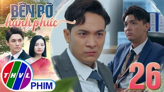 BÊN BỜ HẠNH PHÚC - TẬP 26[1]: Sự nỗ lực của Vinh Hiển chỉ khiến cho Phát NỔI CƠN THỊNH NỘ vì ghen tị