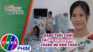 Đang tuổi chơi thì Rich kid Vân... thành mẹ đơn thân | TÌNH YÊU DỐI LỪA - TẬP 33