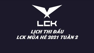 Lịch thi đấu LCK Mùa Hè 2021 Tuần 2