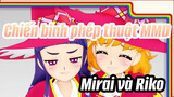 Hãy để tôi hoà vào trong sắc màu sắc của bạn (Mirai và Riko) | Chiến binh phép thuật MMD