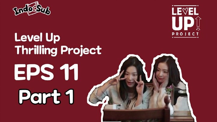 [INDO SUB] LEVEL UP THRILLING PROJECT EPISODE 11 PART 1 Sub Indo