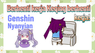 [Genshin, Nyanyian]  "Berhenti kerja" Keqing berhenti kerja!