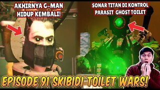 EPISODE 91 SKIBIDI TOILET WARS! SONAR TITAN TER INFEKSI VS TITAN SPEAKERMAN & G-MAN HIDUP KEMBALI!