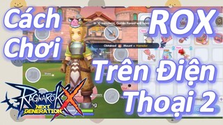 Cách Chơi ROX Trên Điện Thoại 2 | Ragnarok X: Next Generation