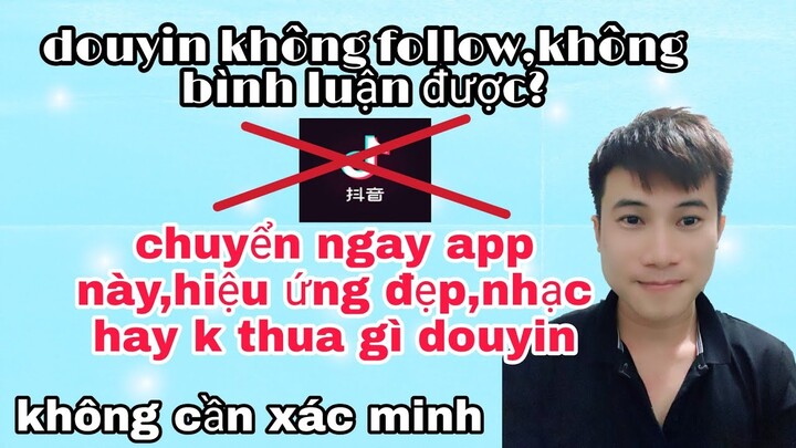 Douyin Tiktok Trung Quốc Không Follow Được Tải Ngay App Này Không Cần Xác Minh