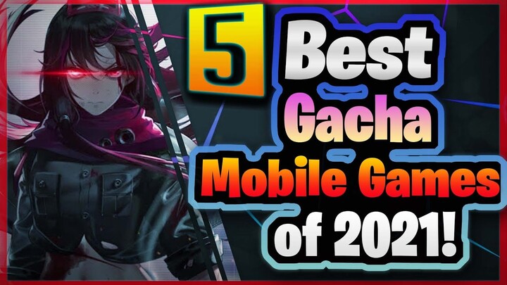 5 BEST Gacha / Mobile Games of 2021 | Had a blast playing these games!