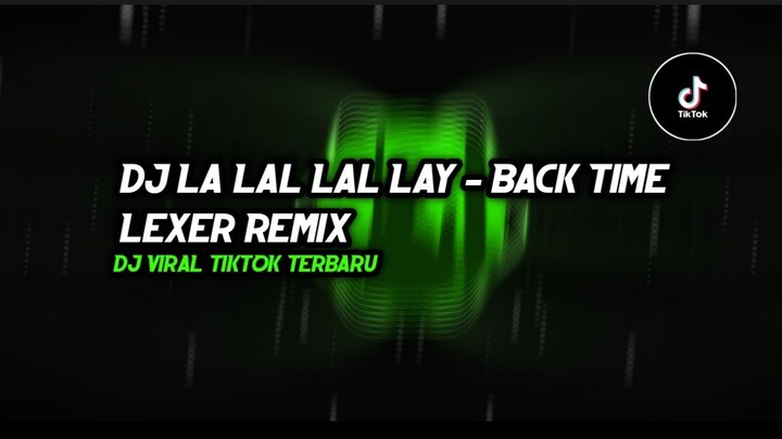 DJ DJ La Lal Lal Lay - Back Time Lexer Remix THAILAND VIRAL TIKTOK