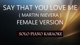 SAY THAT YOU LOVE ME ( FEMALE VERSION ) ( MARTIN NIEVERA ) PH KARAOKE PIANO by REQUEST (COVER_CY)