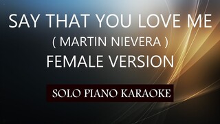 SAY THAT YOU LOVE ME ( FEMALE VERSION ) ( MARTIN NIEVERA ) PH KARAOKE PIANO by REQUEST (COVER_CY)