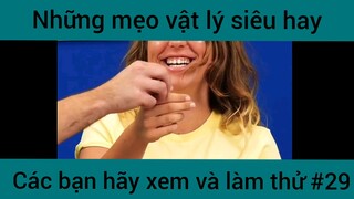 Những mẹo vật lý siêu hay các bạn hãy xem và làm thử phần 29