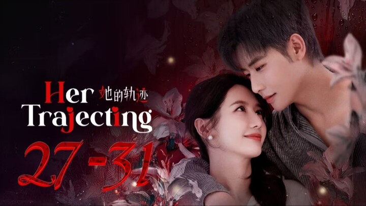Her Trajecting - Episode 27-31 FINALE [Eng Sub]