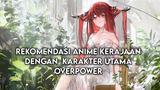 Rekomendasi Anime Kerajaan Dengan Karakter Utama Overpower
