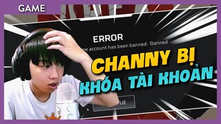 Channy bị bất ngờ bị "BAN ACCOUNT" không rõ lý do!?