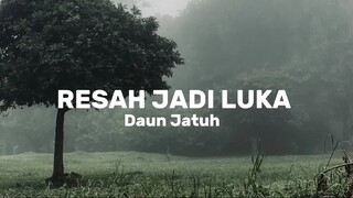 Resah Jadi Luka - Daun Jatuh