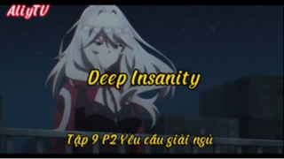 Deep Insanity_Tập 9 P2 Yêu cầu giải ngủ