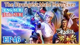 【ENG SUB】The Strongest Male Hero Ever EP46 1080P