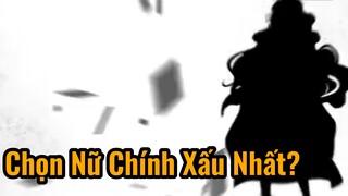 Chọn Nữ Chính Xấu Nhất?