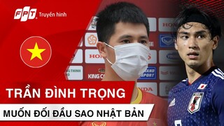 TRẦN ĐÌNH TRỌNG nhấn mạnh đã hết chấn thương và muốn đối đầu với các NGÔI SAO CHÂU ÂU của NHẬT BẢN