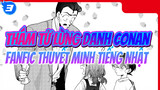 Thám Tử Lừng Danh Conan 
Fanfic Thuyết Minh Tiếng Nhật_3