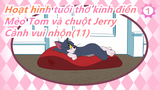 [Hoạt hình tuổi thơ kinh điển: Mèo Tom và chuột Jerry] Cảnh vui nhộn(11)_1